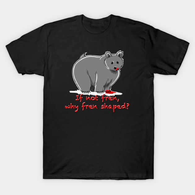 If not fren, why fren shaped? T-Shirt by HodgesArt